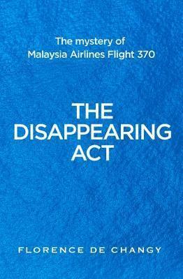 THE DISAPPEARING ACT : THE IMPOSSIBLE CASE OF MH370