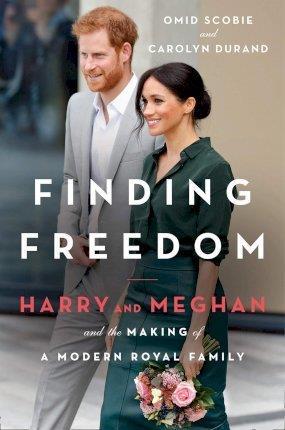 FINDING FREEDOM : HARRY AND MEGHAN AND THE MAKING OF A MODERN ROYAL FAMILY
