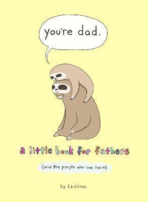 YOU'RE DAD : A LITTLE BOOK FOR FATHERS (AND THE PEOPLE WHO LOVE THEM)
