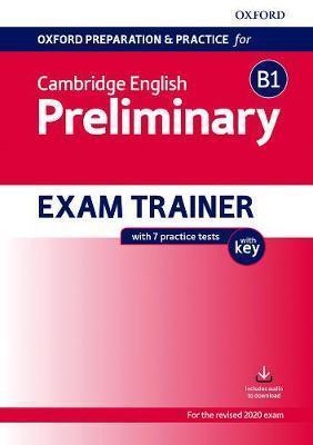 OXFORD PREPARATION AND PRACTICE FOR CAMBRIDGE ENGLISH: B1 PRELIMINARY EXAM TRAINER WITH KEY : PREPARING STUDENTS FOR THE CAMBRID