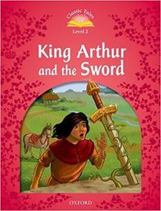 CLASSIC TALES SECOND EDITION: LEVEL 2: KING ARTHUR AND THE SWORD