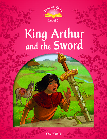 CLASSIC TALES SECOND EDITION: LEVEL 2: KING ARTHUR AND THE SWORD