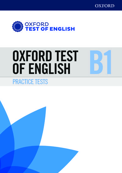 OXFORD TEST OF ENGLISH: B1: PRACTICE TESTS : PREPARATION FOR THE OXFORD TEST OF ENGLISH AT B1 LEVEL