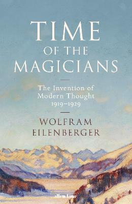 TIME OF THE MAGICIANS : THE GREAT DECADE OF PHILOSOPHY, 1919-1929