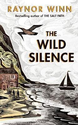 THE WILD SILENCE : THE SUNDAY TIMES BESTSELLER 2021 FROM THE AUTHOR OF THE SALT PATH