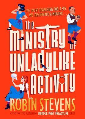 THE MINISTRY OF UNLADYLIKE ACTIVITY : FROM THE BESTSELLING AUTHOR OF MURDER MOST UNLADYLIKE