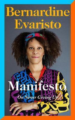 MANIFESTO : A RADICALLY HONEST AND INSPIRATIONAL MEMOIR FROM THE BOOKER PRIZE WINNING AUTHOR OF GIRL, WOMAN, OTHER