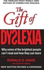 THE GIFT OF DYSLEXIA : WHY SOME OF THE BRIGHTEST PEOPLE CAN'T READ AND HOW THEY CAN LEARN