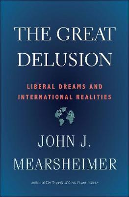 THE GREAT DELUSION : LIBERAL DREAMS AND INTERNATIONAL REALITIES