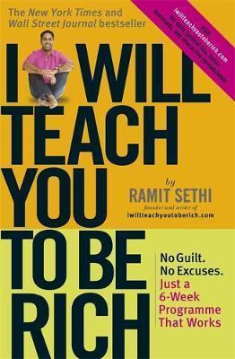 I WILL TEACH YOU TO BE RICH : NO GUILT, NO EXCUSES - JUST A 6-WEEK PROGRAMME THAT WORKS
