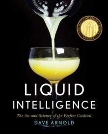 LIQUID INTELLIGENCE : THE ART AND SCIENCE OF THE PERFECT COCKTAIL