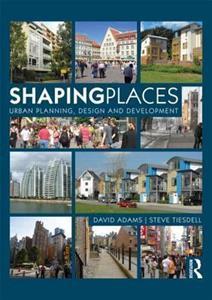 SHAPING PLACES : URBAN PLANNING, DESIGN AND DEVELOPMENT