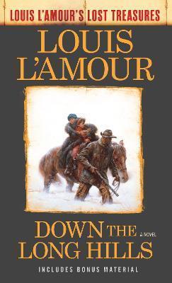 DOWN THE LONG HILLS (LOUIS L'AMOUR'S LOST TREASURES) : A NOVEL