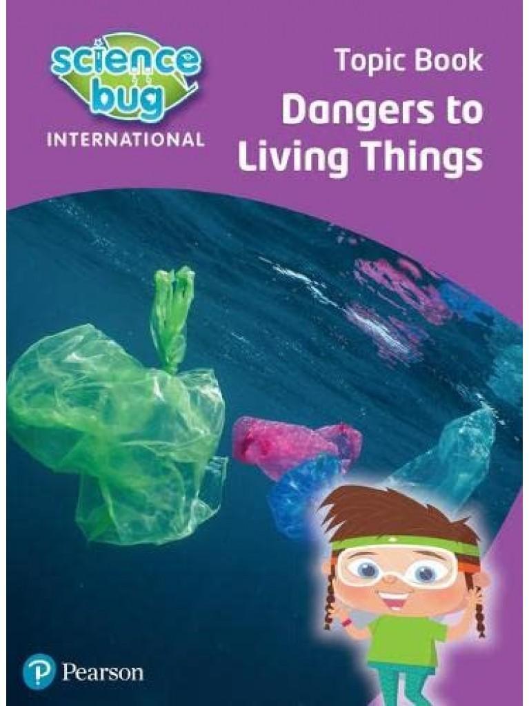 SCIENCE BUG INTERNATIONAL YEAR 4: DANGERS TO LIVING THINGS