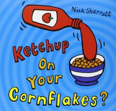 KETCHUP ON YOUR CORNFLAKES?