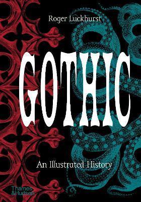 GOTHIC : AN ILLUSTRATED HISTORY