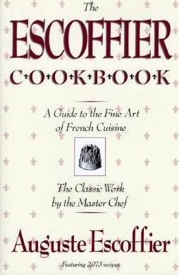 THE ESCOFFIER COOKBOOK : AND GUIDE TO THE FINE ART OF COOKERY FOR CONNOISSEURS, CHEFS, EPICURES