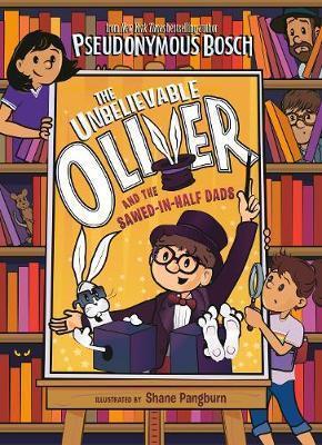 THE UNBELIEVABLE OLIVER AND THE SAWED-IN-HALF DADS