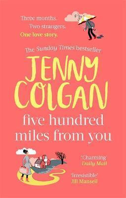 FIVE HUNDRED MILES FROM YOU : THE MOST JOYFUL, LIFE-AFFIRMING NOVEL OF THE YEAR