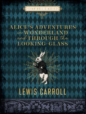 ALICE'S ADVENTURES IN WONDERLAND AND THROUGH THE LOOKING GLASS