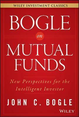 BOGLE ON MUTUAL FUNDS : NEW PERSPECTIVES FOR THE INTELLIGENT INVESTOR