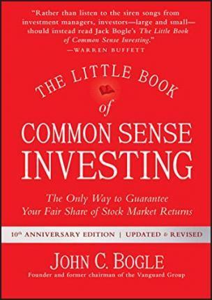 THE LITTLE BOOK OF COMMON SENSE INVESTING : THE ONLY WAY TO GUARANTEE YOUR FAIR SHARE OF STOCK MARKET RETURNS