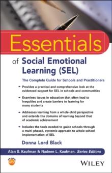 ESSENTIALS OF SOCIAL EMOTIONAL LEARNING (SEL) - THE COMPLETE GUIDE FOR SCHOOLS AND PRACTITIONERS