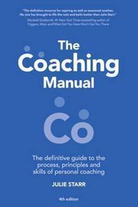 THE COACHING MANUAL : THE DEFINITIVE GUIDE TO THE PROCESS, PRINCIPLES AND SKILLS OF PERSONAL COACHING