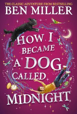 HOW I BECAME A DOG CALLED MIDNIGHT : THE BRAND NEW MAGICAL ADVENTURE FROM THE BESTSELLING AUTHOR OF DIARY OF A CHRISTMAS ELF
