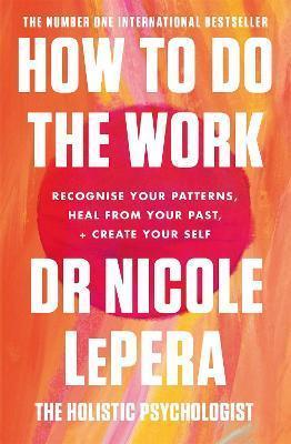 HOW TO DO THE WORK : THE SUNDAY TIMES BESTSELLER