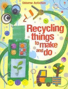 RECYCLING THINGS TO MAKE AND DO