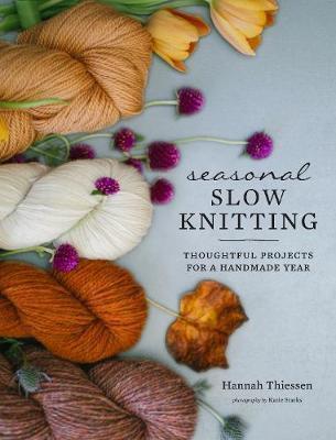 SEASONAL SLOW KNITTING : THOUGHTFUL PROJECTS FOR A HANDMADE YEAR