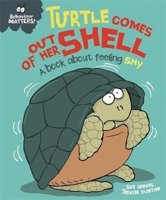 BEHAVIOUR MATTERS: TURTLE COMES OUT OF HER SHELL - A BOOK ABOUT FEELING SHY