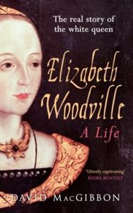 ELIZABETH WOODVILLE A LIFE