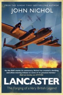 LANCASTER : THE FORGING OF A VERY BRITISH LEGEND
