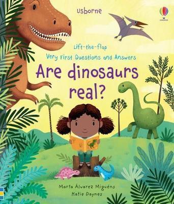 LIFT-THE-FLAP VERY FIRST QUESTIONS AND ANSWERS ARE DINOSAURS REAL?