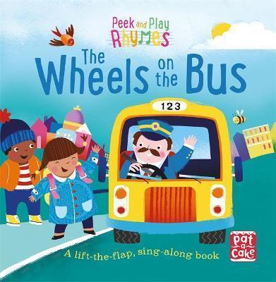 PEEK AND PLAY RHYMES: THE WHEELS ON THE BUS : A BABY SING-ALONG BOARD BOOK WITH FLAPS TO LIFT