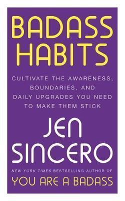 BADASS HABITS : CULTIVATE THE AWARENESS, BOUNDARIES, AND DAILY UPGRADES YOU NEED TO MAKE THEM STICK: #1 NEW YORK TIMES BEST-SELL