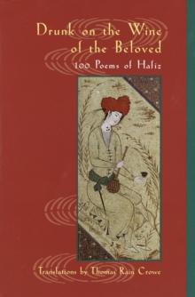 DRUNK ON THE WINE OF THE BELOVED : POEMS OF HAFIZ