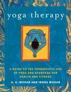 YOGA THERAPY : A GUIDE TO THE THERAPEUTIC USE OF YOGA AND AYURVEDA FOR HEALTH AND FITNESS