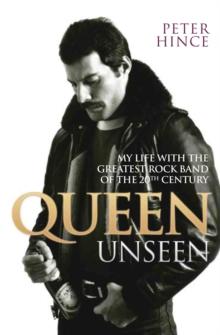QUEEN UNSEEN - MY LIFE WITH THE GREATEST ROCK BAND OF THE 20TH CENTURY: REVISED AND WITH ADDED MATERIAL