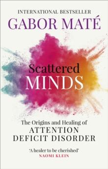 SCATTERED MINDS : THE ORIGINS AND HEALING OF ATTENTION DEFICIT DISORDER