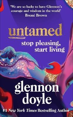 UNTAMED : STOP PLEASING, START LIVING: THE NO.1 SUNDAY TIMES BESTSELLER