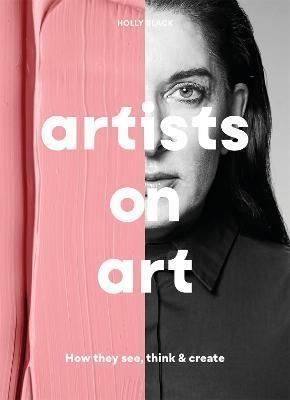 ARTISTS ON ART : HOW THEY SEE, THINK & CREATE