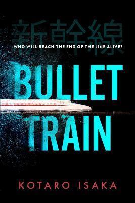 BULLET TRAIN : THE INTERNATIONALLY BESTSELLING THRILLER, SOON TO BE A MAJOR MOTION PICTURE