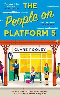 THE PEOPLE ON PLATFORM 5 : A FEEL-GOOD AND UPLIFTING READ WITH UNFORGETTABLE CHARACTERS FROM THE BESTSELLING AUTHOR OF THE AUTHE