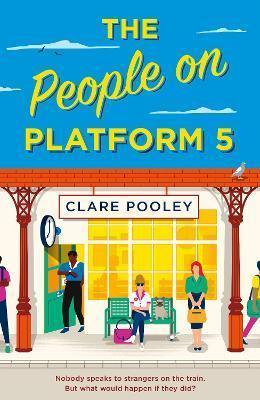 THE PEOPLE ON PLATFORM 5 : A FEEL-GOOD AND UPLIFTING READ WITH UNFORGETTABLE CHARACTERS FROM THE BESTSELLING AUTHOR OF THE AUTHE