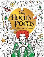 DISNEY HOCUS POCUS COLOURING BOOK : COLOUR YOUR WAY THROUGH SALEM WITH THE SANDERSON SISTERS