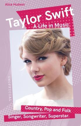 TAYLOR SWIFT : A LIFE IN MUSIC