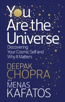 YOU ARE THE UNIVERSE : DISCOVERING YOUR COSMIC SELF AND WHY IT MATTERS